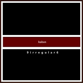 9Irregular6 Kalsın