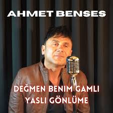 Ahmet Benses Değmen Benim Gamlı Yaşlı Gönlüme