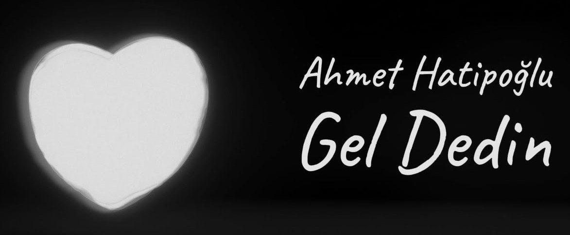 Ahmet Hatipoğlu Gel Dedin