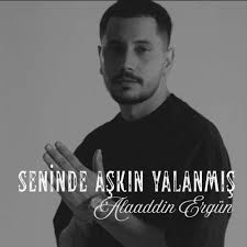Alaaddin Ergün Seninde Aşkın Yalanmış