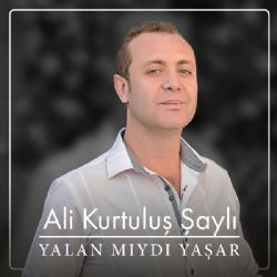 Ali Kurtuluş Şaylı Yalan Mıydı Yaşar