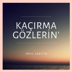 Arda Akbıyık Kaçırma Gözlerin