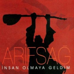 Arif Sağ İnsan Olmaya Geldim