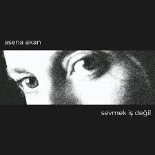 Asena Akan Sevmek İş Değil