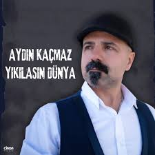 Aydın Kaçmaz Yıkılasın Dünya