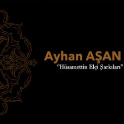 Ayhan Aşan Hüsamettin Elçi Şarkıları