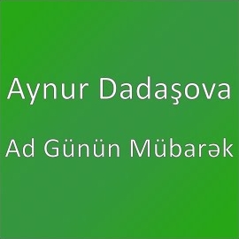 Aynur Dadaşova Ad Günün Mübarek