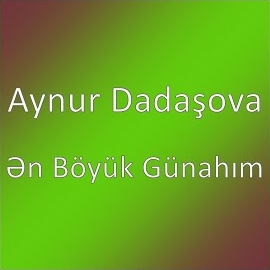 Aynur Dadaşova En Böyük Günahım