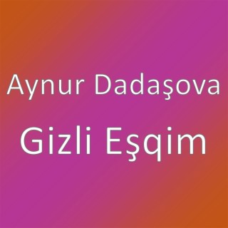 Aynur Dadaşova Gizli Eşqim
