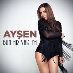 Ayşen Bunlar Var Ya