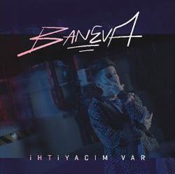 Baneva İhtiyacım Var