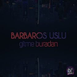 Barbaros Uslu Gitme Buradan