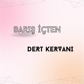 Barış İçten Dert Kervanı