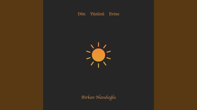 Birkan Nasuhoğlu Dön Yüzünü Evine