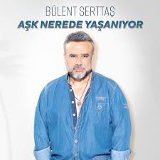 Bülent Serttaş Aşk Nerede Yaşanıyor