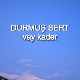 Durmuş Sert Vay Kader