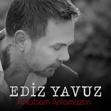 Ediz Yavuz Anlatsam Anlamazsın