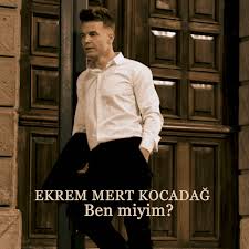 Ekrem Mert Kocadağ Ben miyim