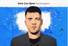 Emir Can İğrek Ayrılmayalım