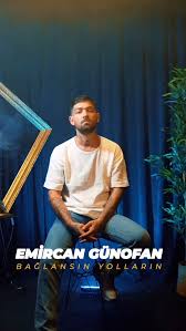 Emircan Günofan Bağlansın Yolların