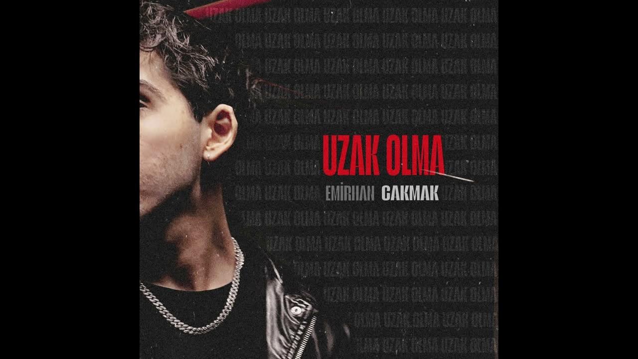 Emirhan Çakmak Uzak Olma