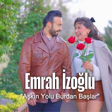 Emrah İzoğlu Aşkın Yolu Burdan Başlar