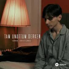 Emre Eksilmez Tam Unuttum Derken