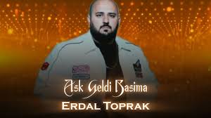 Erdal Toprak Aşk Geldi Başıma