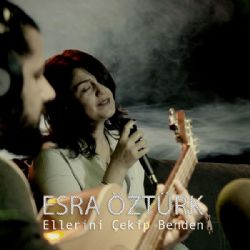 Esra Öztürk Ellerini Çekip Benden