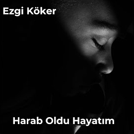 Ezgi Köker Harab Oldu Hayatım
