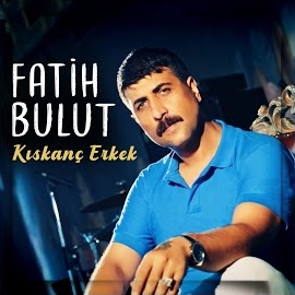 Fatih Bulut Kıskanç Erkek