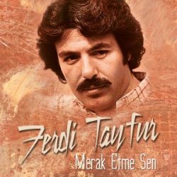 Ferdi Tayfur Merak Etme Sen