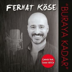 Ferhat Köse Buraya Kadar