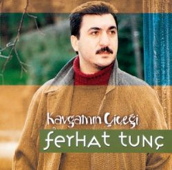 Ferhat Tunç Kavgamın Çiçeği