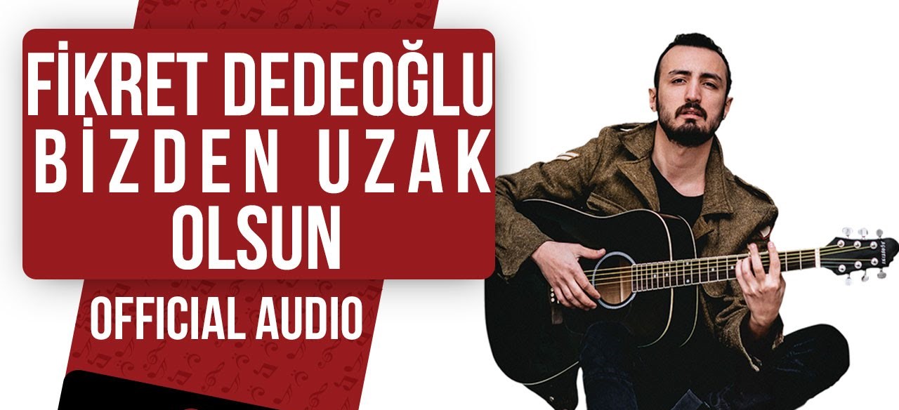 Fikret Dedeoğlu Bizden Uzak Olsun