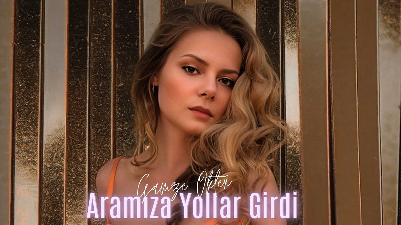 Gamze Ökten Aramıza Yollar Girdi