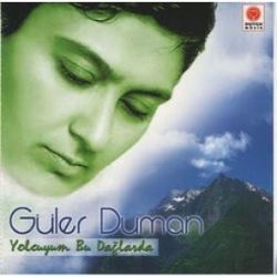Güler Duman Yolcuyum Bu Dağlarda