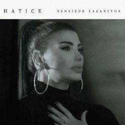 Hatice Sensizde Yaşanıyor