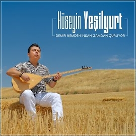 Hüseyin Yeşilyurt Demir Nemden İnsan Gamdan Çürüyor