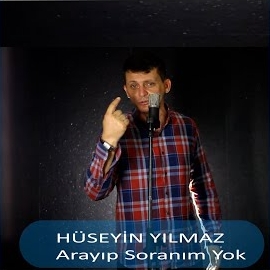 Hüseyin Yılmaz Arayıp Soranım Yok