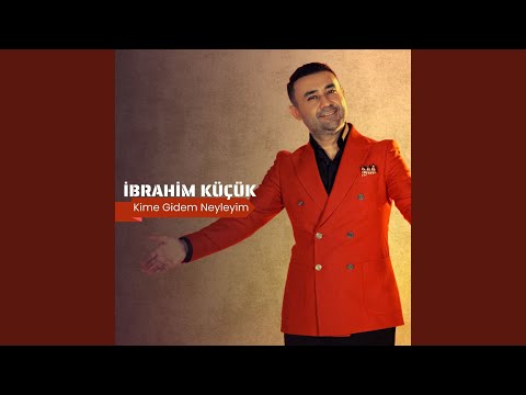 İbrahim Küçük Kime Gidem Neyleyim