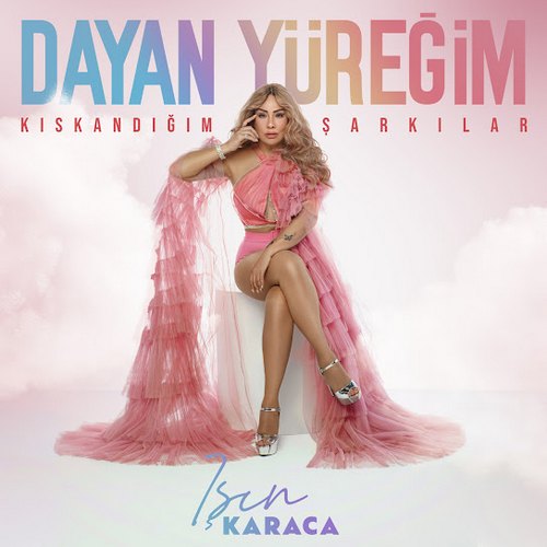 Işın Karaca Dayan Yüreğim