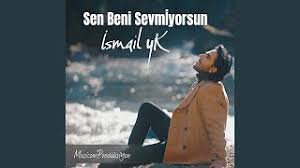 İsmail YK Sen Beni Sevmiyorsun