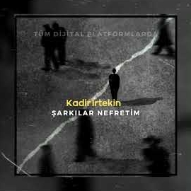 Kadir İrtekin Şarkılar Nefretim