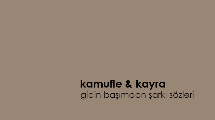 Kamufle Gidin Başımdan