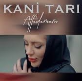 Kani Tarı Affedemem