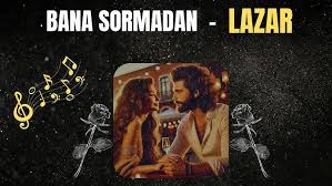 Lazar Bana Sormadan