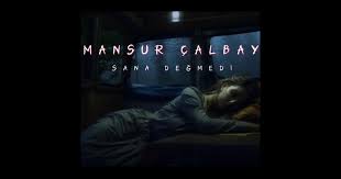 Mansur Çalbay Sana Değmedi