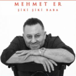 Mehmet Er Şiki Şiki Baba