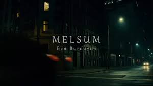 Melsum Ben Burdayım